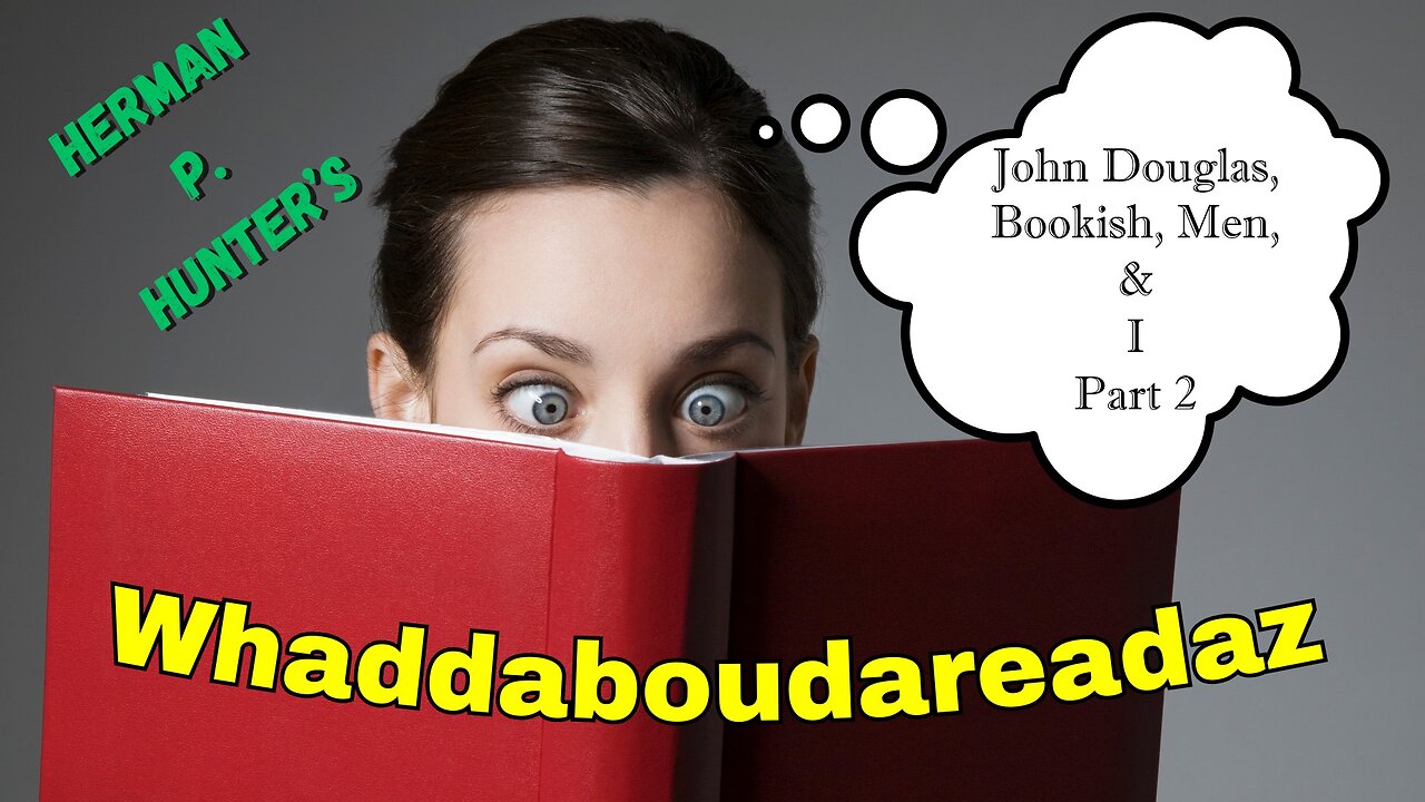 John Douglas, Bookish, Men, & I - Part 2