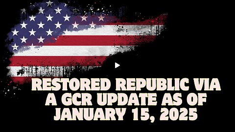 Restored Republic Via A GCR Update As Of January 15, 2025