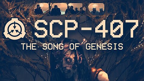 SCP-407 - The Song of Genesis | Neutralized