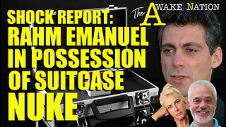 The Awake Nation 03.07.20Shock Report: Rahm Emanuel In Possession Of Suitcase Nuke