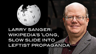 Larry Sanger: Wikipedia's Long, Slow Slide Into Leftist Propaganda