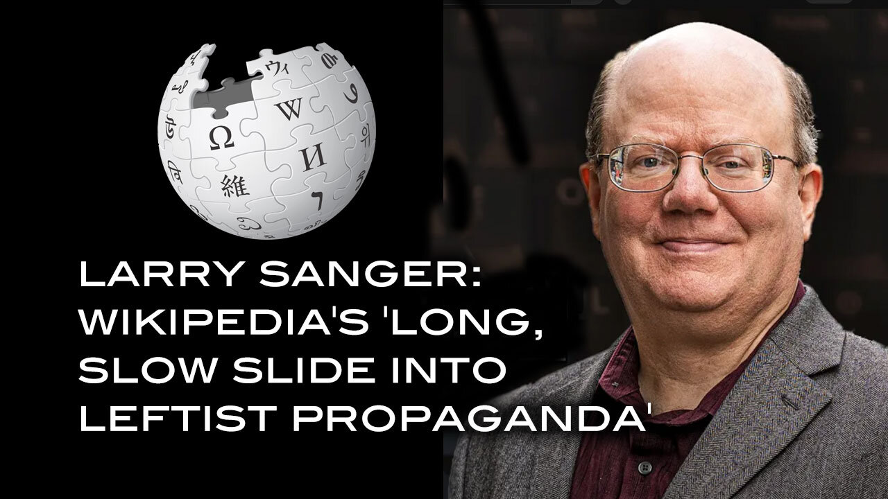 Larry Sanger: Wikipedia's Long, Slow Slide Into Leftist Propaganda