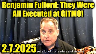 Benjamin Fulford 2/7/25 - They Were All Executed at GITMO!