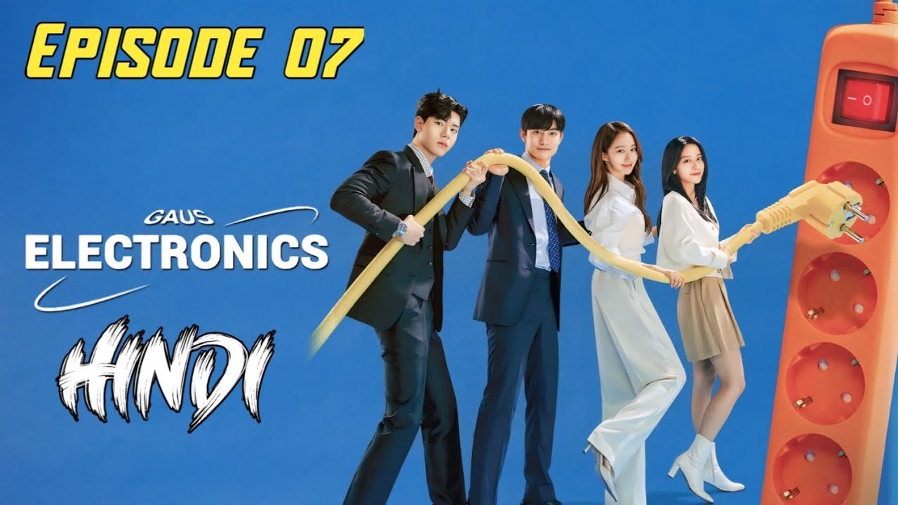 GAUS ELECTRONICS || KOREAN DRAMA || HINDI DUBBED || EPISODE 07