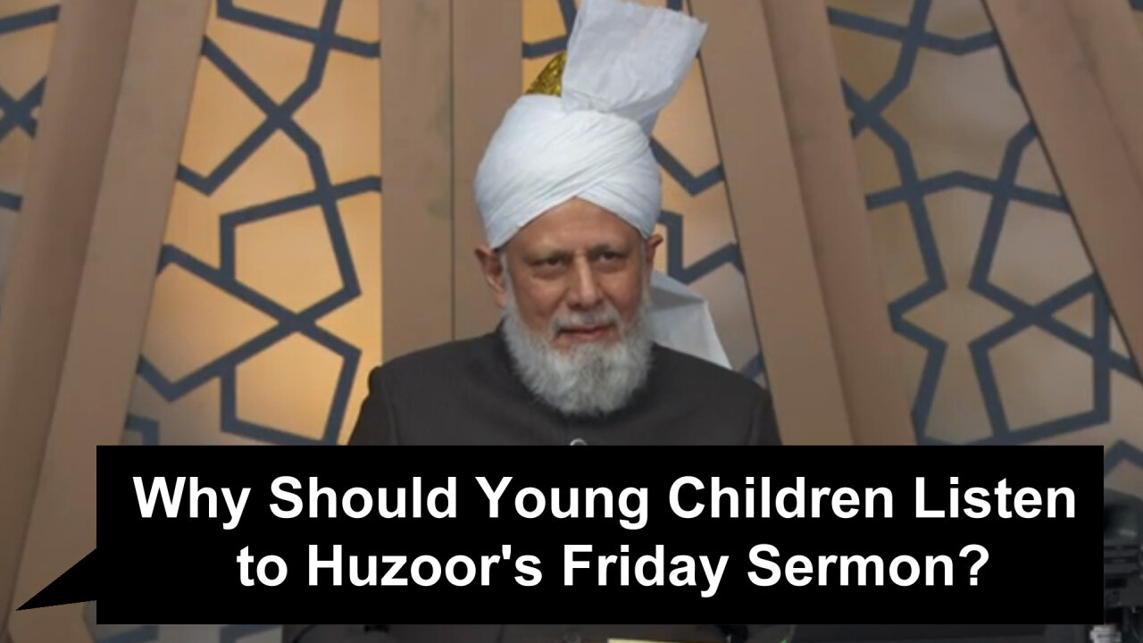 Why Should Young Children Listen to Huzoor's Friday Sermon??