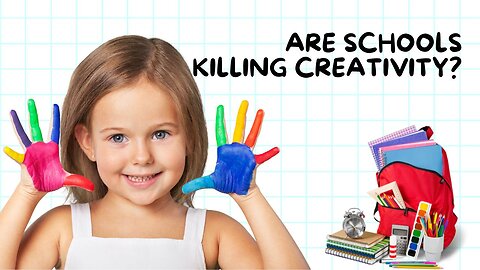 ARE SCHOOLS KILLING CREATIVITY?