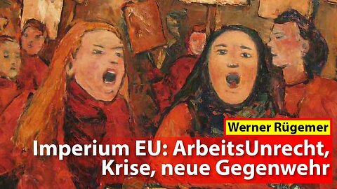 🚨Werner Rügemer 👉🔝Imperium EU ArbeitsUnrecht Krise neue Gegenwehr