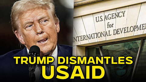 USAID Is History As Trump Targets Government Agencies