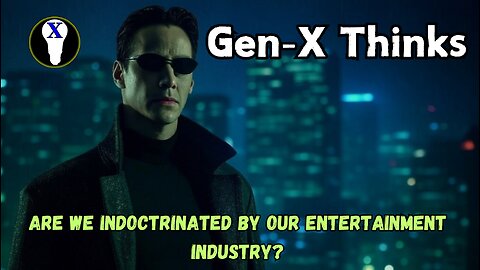 Gen-X Thinks: Are We Indoctrinated By Our Entertainment Industry?