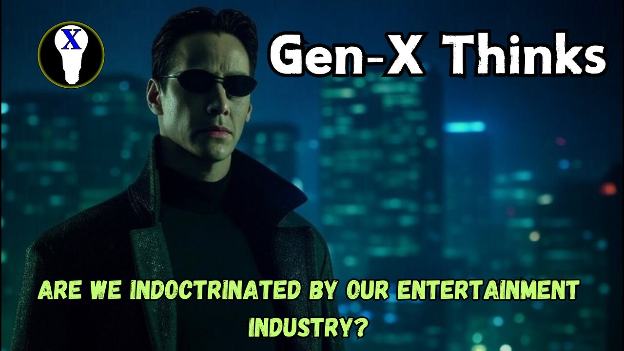 Gen-X Thinks: Are We Indoctrinated By Our Entertainment Industry?