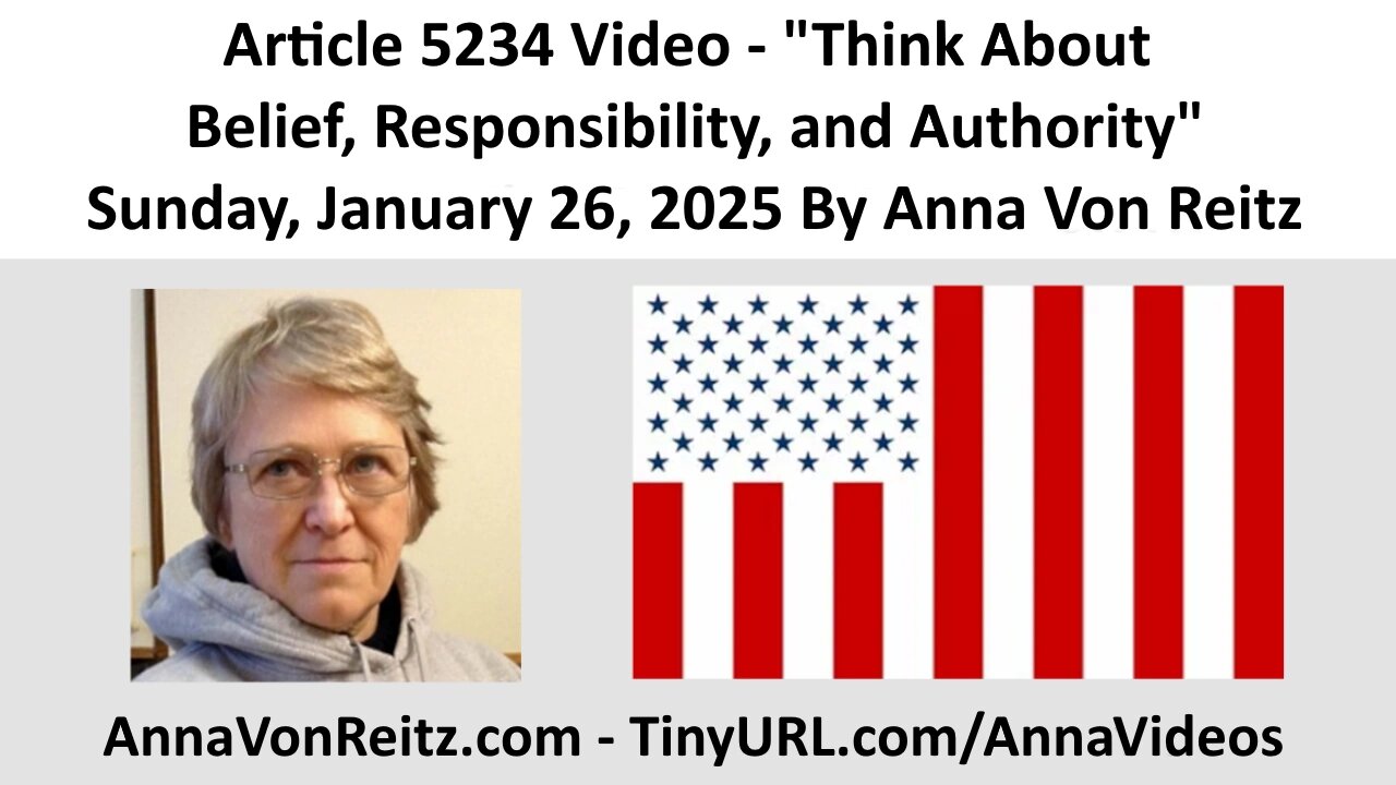 Article 5234 Video - Think About Belief, Responsibility, and Authority By Anna Von Reitz