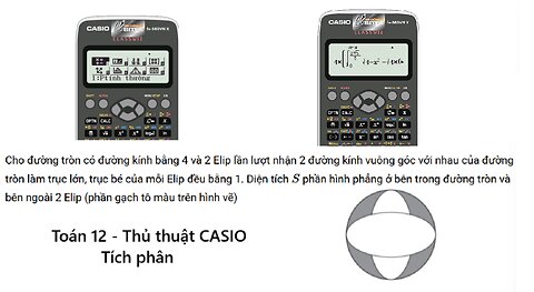 Thủ thuật CASIO: Tích phân 12: Cho đường tròn có đường kính bằng 4 và 2 Elip lần lượt