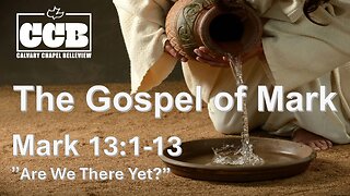 Mark 13:1-13 "Are We There Yet" - Pastor Lee Fox