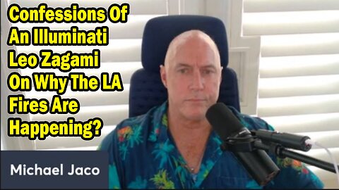 Michael Jaco: "Confessions Of An Illuminati Leo Zagami On Why The LA Fires Are Happening"