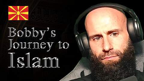 Why Bobby from Bobby’s Perspective Chose Islam - Convert / Revert to Islam