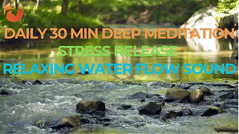 Soothing River Sounds | Relaxing Water Flow for Deep Meditation & Stress Relief