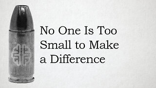 No One Is Too Small to Make a Difference