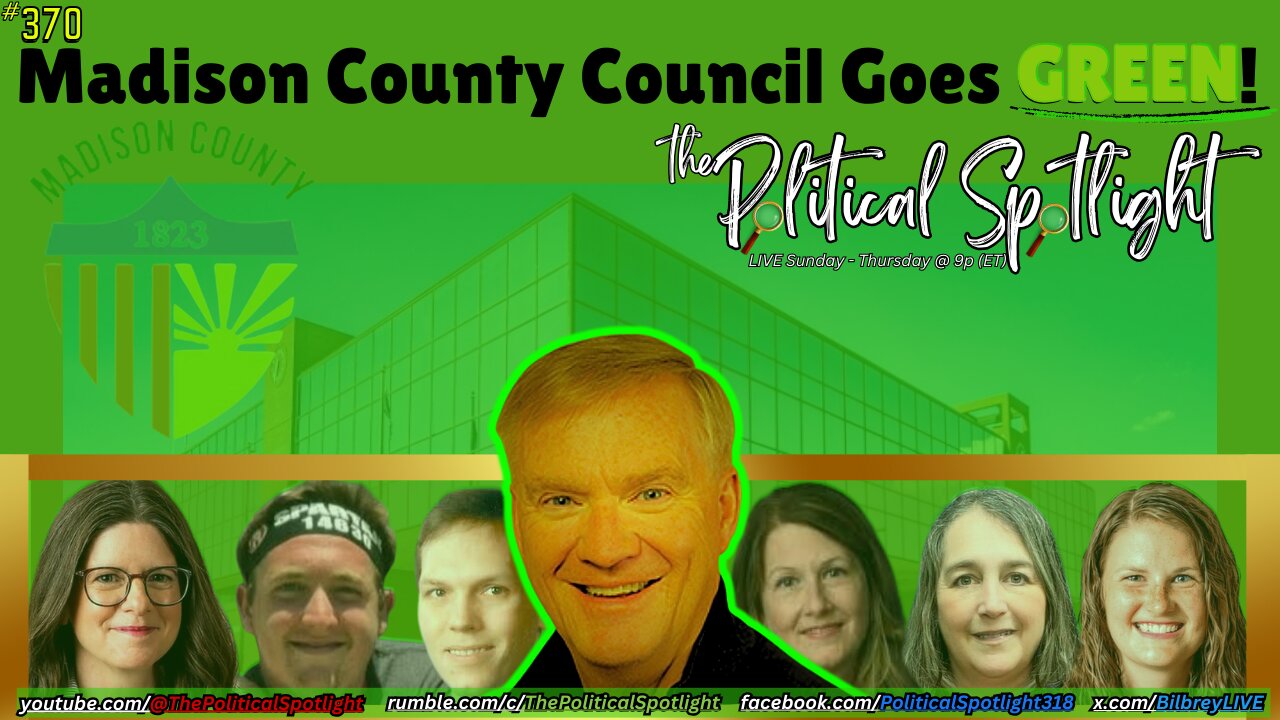 #370 | Madison County Council Goes GREEN! It’s Going to Be a Long Year! | The Political Spotlight