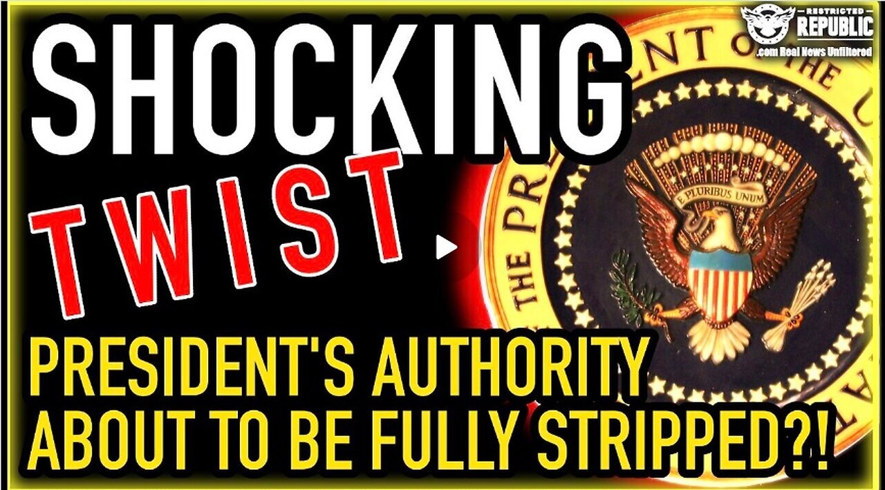 Shocking TWIST! President’s Authority About To Be FULL STRIPPED???