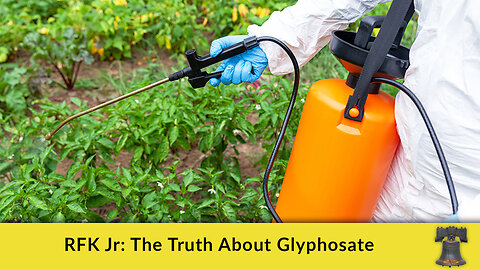RFK Jr: The Truth About Glyphosate