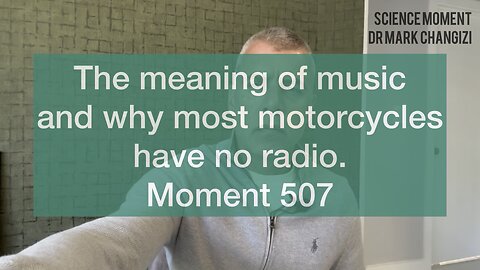 The meaning of music and why most motorcycles have no radio. Moment 507