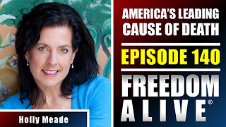 America’s Leading Cause of Death - Holly Meade - Freedom Alive® Ep140