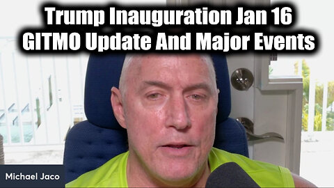 Michael Jaco GITMO Update - Trump Inauguration Jan 16 & Major Events