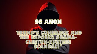 SG Anon: Trump’s Comeback and the Exposed Obama-Clinton-Epstein Scandal!!!