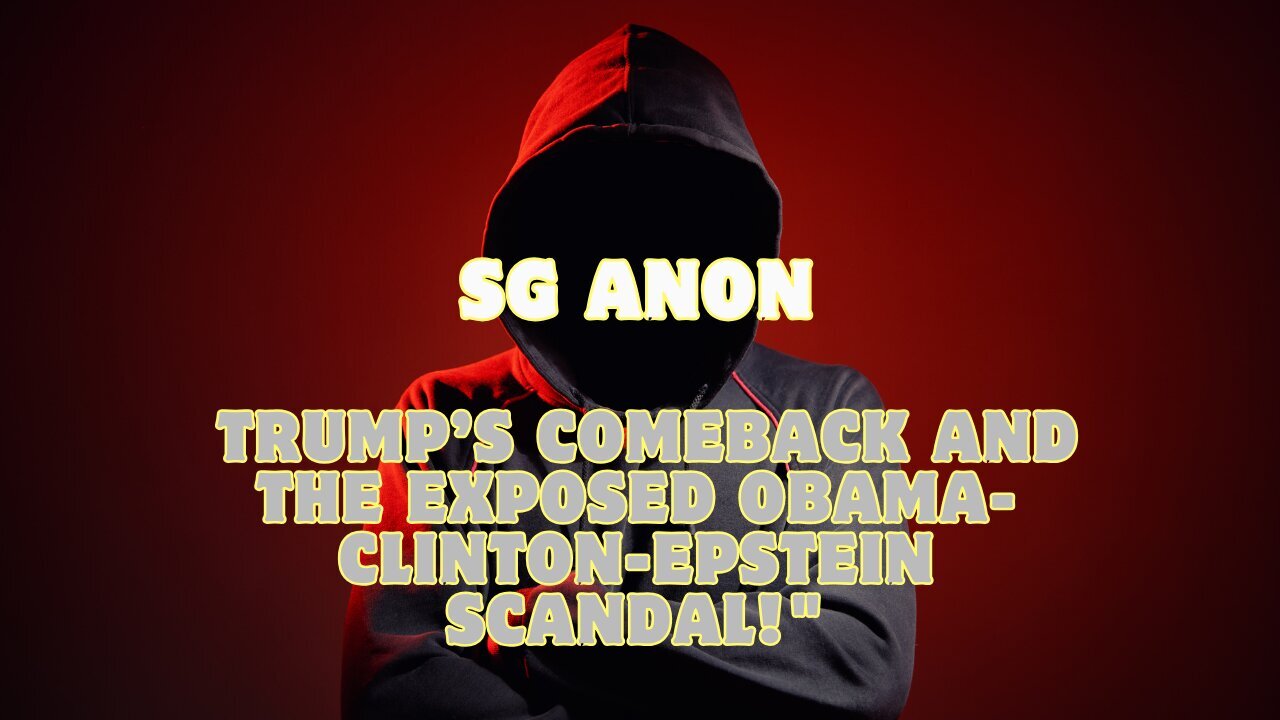 SG Anon: Trump’s Comeback and the Exposed Obama-Clinton-Epstein Scandal!!!