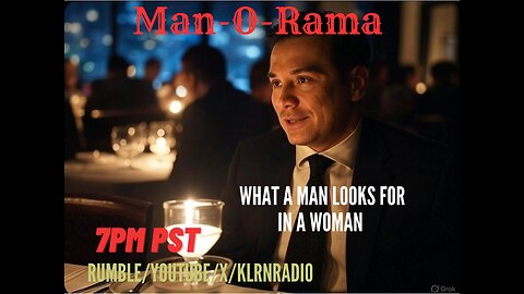 Man-O-Rama Ep. 116: What Men Look For In A Woman Out 7PM PST/ 10PM EST