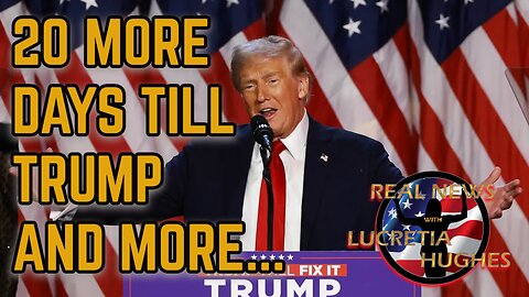 20 Days Till Trump And More... Real News with Lucretia Hughes