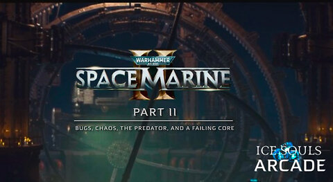 ICE SOUSL ARCADE: WARHAMMER 40,000 SPACEMARINE 2 PT. II