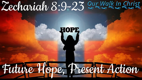 Future Hope, Present Action | Zechariah 8:9-23