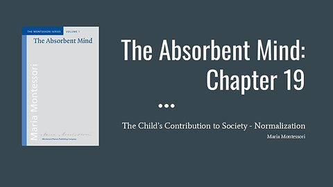 The Normalized Child/Classroom: Chapter 19 of The Absorbent Mind by Maria Montessori