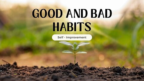 Good and Bad Habits