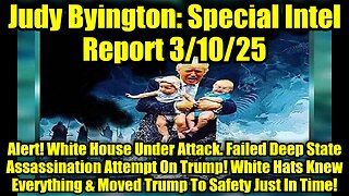 Judy Byington: Special Intel Report 3/10/25: Alert! White House Under Attack