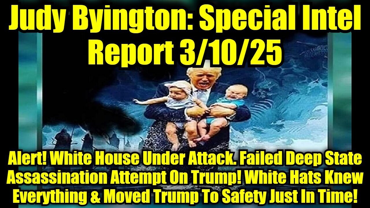 Judy Byington: Special Intel Report 3/10/25: Alert! White House Under Attack