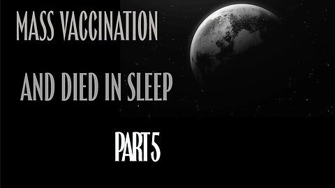 Mass Vaccination and "Died in Sleep" - Part 5