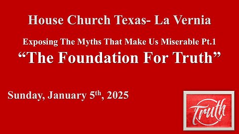 Exposing the Myths That Make Us Miserable Pt. 1-The Foundation For Truth (January 5th, 2025)