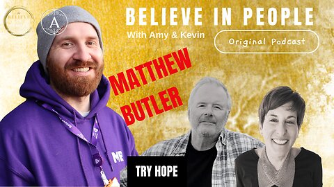 EP. 107: BELIEVE IN PEOPLE. Meet Matthew Butler