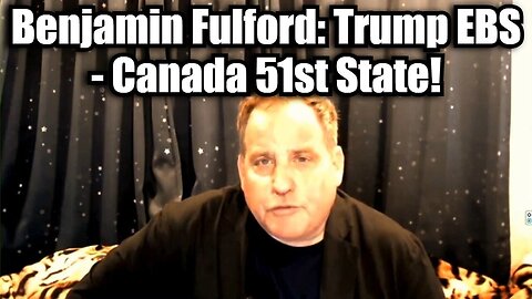 Benjamin Fulford - Trump EBS - Canada 51st State!