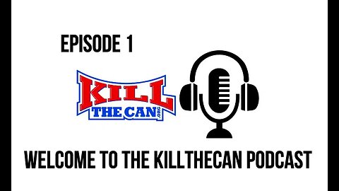 Episode 1 - Welcome To The KillTheCan Podcast