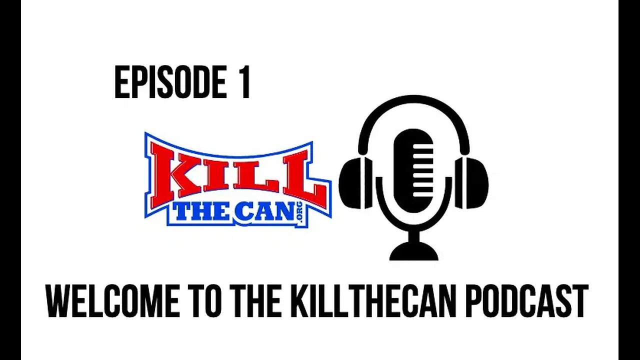 Episode 1 - Welcome To The KillTheCan Podcast