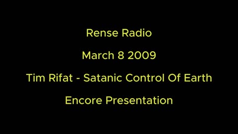 Rense Radio: March 8 2009 Tim Rifat - Satanic Control Of The Earth - Encore Presentation