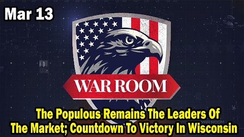 Bannons War Room Update Mar 13 : The Populous Remains The Leaders Of The Market; Countdown To Victory In Wisconsin