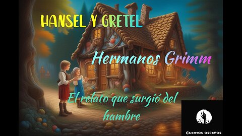 "Hansel y Gretel" de los hermanos Grimm. El relato que nació del hambre.