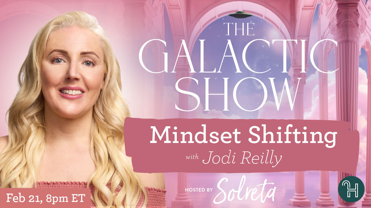 Mindset Shifting with guest Jodi Reilly 🛸 The Galactic Show hosted by Solreta