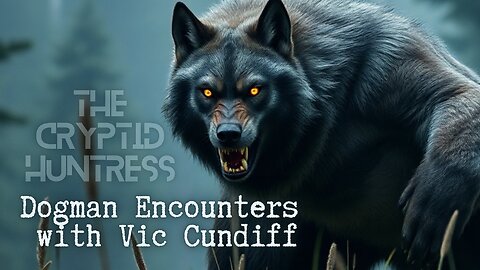 DOGMAN ENCOUNTERS WITH VIC CUNDIFF