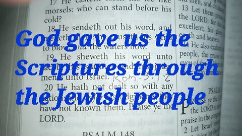 The Jewish people gave us the Scriptures