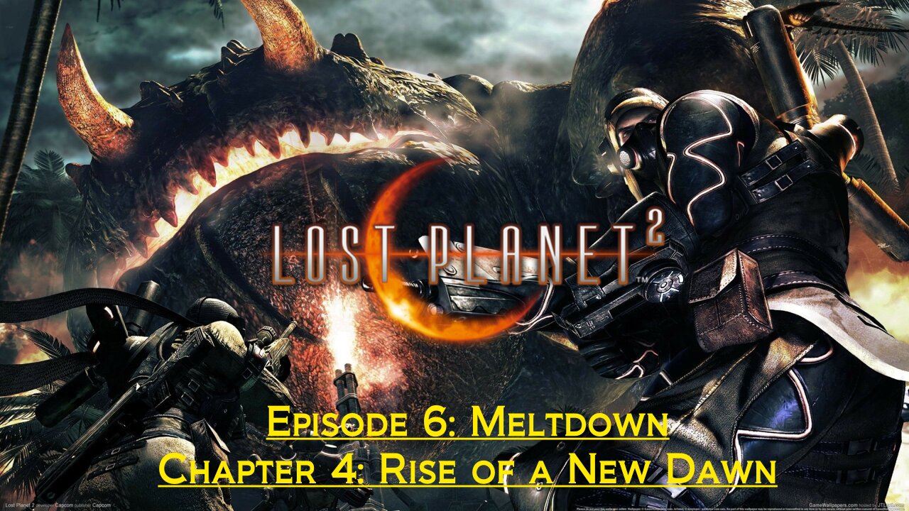 Lost Planet 2 (Episode 6: Meltdown) - (Chapter 4: Rise of a New Dawn)